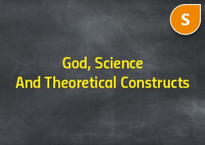 God, Science And Theoretical Constructs