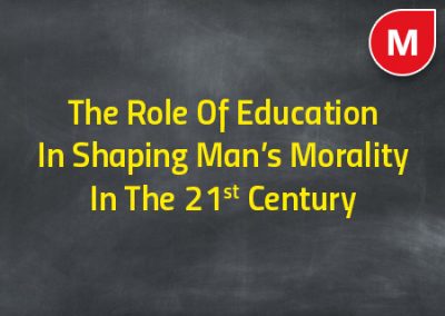 The Role Of Education In Shaping Man’s Morality In The 21st Century