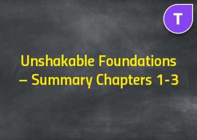 Unshakable Foundations – Summary Chapters 1-3