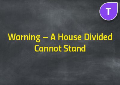 Warning – A House Divided Cannot Stand